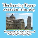 Image for The Leaning Tower, A Kid&#39;s Guide To Pisa, Italy