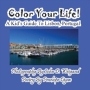 Image for Color Your Life! A Kid&#39;s Guide To Lisbon, Portugal