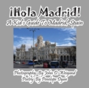 Image for ¡Hola Madrid! A Kid&#39;s Guide To Madrid, Spain