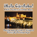 Image for Hola Cordoba! a Kid&#39;s Guide to Cordoba, Spain