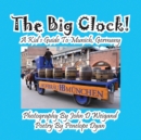 Image for The Big Clock! a Kid&#39;s Guide to Munich, Germany