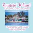 Image for Cruisin&#39; 4 Fun! a Kid&#39;s Guide to Santa Cruz, California