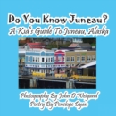 Image for Do You Know Juneau? A Kid&#39;s Guide To Juneau, Alaska