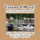 Image for Totems &amp; More! a Kid&#39;s Guide to Ketchikan, Alaska