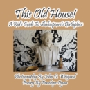 Image for This Old House! a Kid&#39;s Guide to Shakespeare&#39;s Birthplace
