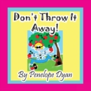 Image for Don&#39;t Throw It Away!