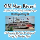 Image for Old Man River! a Guide to the Mighty Mississippi River--For Boys Only(R)