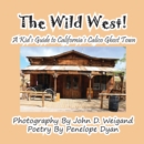 Image for The Wild West! a Kid&#39;s Guide to California&#39;s Calico Ghost Town
