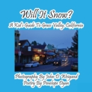 Image for Will It Snow? A Kid&#39;s Guide To Grass Valley, California