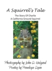 Image for A Squirrel&#39;s tale, The Story Of Charlie, A California Ground Squirrel
