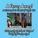 Image for A Ferry Away! A Kid&#39;s Guide To The Isle Of Wight, UK