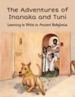 Image for Adventures of Inanaka and Tuni : Learning to Write in Ancient Babylonia