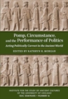 Image for Pomp, Circumstance, and the Performance of Politics : Acting Politically Correct in the Ancient World