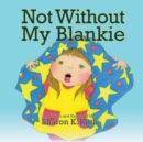 Image for Not Without My Blankie
