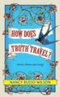 Image for How Does Truth Travel, Stories, Poems and Essays