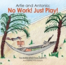 Image for Artie and Antonio : No Work! Just Play!