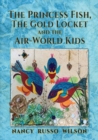 Image for The Princess Fish, the Gold Locket and the Air-World Kids