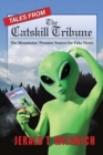 Image for Tales from the Catskill Tribune : The Mountains&#39; Premier Source for Fake News