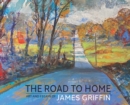 Image for The Road to Home, Art and Essays of James Griffin