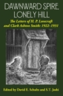 Image for Dawnward Spire, Lonely Hill : The Letters of H. P. Lovecraft and Clark Ashton Smith: 1922-1931 (Volume 1)