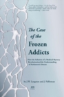 Image for The Case of the Frozen Addicts : How the Solution of a Medical Mystery Revolutionized the Understanding of Parkinson&#39;s Disease