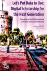 Image for Let&#39;s Put Data to Use: Digital Scholarship for the Next Generation : Proceedings of the 18th International Conference on Electronic Publishing