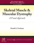 Image for Skeletal Muscle &amp; Muscular Dystrophy: A Visual Approach