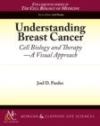 Image for Understanding Breast Cancer: Cell Biology and Therapy -- A Visual Approach