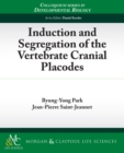 Image for Induction and Segregation of the Vertebrate Cranial Placodes