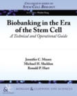 Image for Biobanking in the Stem Cell Era : A Technical and Operational Guide