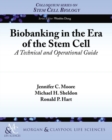Image for Biobanking in the Era of the Stem Cell: A Technical and Operational Guide