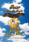 Image for Soar Like an Eagle, Reign Like a King