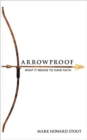 Image for Arrowproof : What It Means to Have Faith
