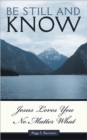 Image for Be Still and Know : Jesus Loves You No Matter What