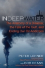 Image for In Deep Water : The Anatomy of a Disaster, the Fate of the Gulf, and Ending Our Oil Addiction