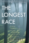 Image for The Longest Race : A Lifelong Runner, An Iconic Ultramarathon, and the Case for Human Endurance