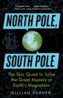 Image for North Pole, South Pole: The Epic Quest to Solve the Great Mystery of Earth&#39;s Magnetism