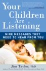 Image for Your Children Are Listening: Nine Messages They Need to Hear from You