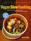 Image for Quick and easy vegan slow cooking: more than 150 tasty, nourishing slow cooker recipes that practically make themselves