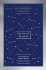 Image for We Are All Stardust: Scientists Who Shaped Our World Talk About Their Work, Their Lives, and What They Still Want to Know