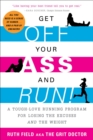 Image for Get Off Your Ass and Run!: A Tough-Love Running Program for Losing the Excuses and the Weight