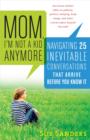 Image for Mom, I&#39;m Not a Kid Anymore: Navigating 25 Inevitable Conversations That Arrive Before You Know It