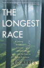 Image for The Longest Race: A Lifelong Runner, An Iconic Ultramarathon, and the Case for Human Endurance