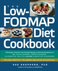 Image for The Low-FODMAP Diet Cookbook : 150 Simple, Flavorful, Gut-Friendly Recipes to Ease the Symptoms of IBS, Celiac Disease, Crohn&#39;s Disease, Ulcerative Colitis, and Other Digestive Disorders  