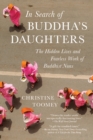 Image for In Search of Buddha&#39;s Daughters : The Hidden Lives and Fearless Work of Buddhist Nuns