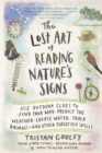 Image for The Lost Art of Reading Nature&#39;s Signs : Use Outdoor Clues to Find Your Way, Predict the Weather, Locate Water, Track Animals-and Other Forgotten Skills