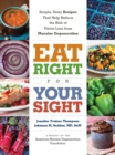 Image for Eat Right For Your Sight: Simple, Tasty Recipes That Help Reduce of     Vision Loss from Macular Degeneration