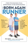 Image for The born again runner  : a guide to overcoming excuses, injuries, and other obstacles for new and returning runners