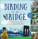 Image for Birding at the Bridge: In Search of Every Bird on the Brooklyn Waterfront