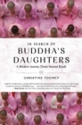 Image for In Search of Buddha&#39;s Daughters : A Modern Journey Down Ancient Roads